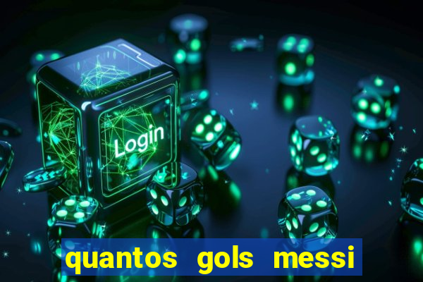 quantos gols messi tem na carreira